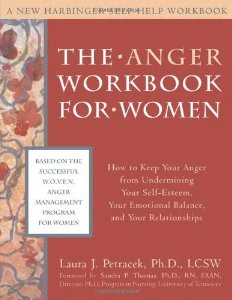 The Anger Workbook for Women: How to Keep Your Anger from Undermining Your Self-Esteem, Your Emotional Balance, and Your Relationships